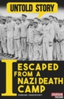 Image for I Escaped from a Nazi Death Camp: The Incredible Story of a War Survivor