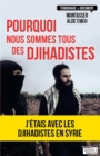 Image for Pourquoi Nous Sommes Tous Des Djihadistes: J&#39;etais En Syrie