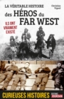 Image for La veritable histoire des heros du Far West: Ils ont vraiment existe