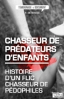 Image for Chasseur de predateurs d&#39;enfants: Histoire d&#39;un flic chasseur de pedophiles
