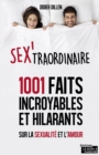 Image for Sex&#39;traordinaire: Mille et un faits surprenants, etranges ou hilarants sur la sexualite et l&#39;amour