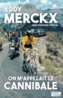 Image for Eddy Merckx, on m&#39;appelait le Cannibale: Biographie