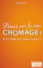 Image for Passez par la case chomage: Et si c&#39;etait ma carte chance ?