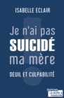 Image for Je n&#39;ai pas suicide ma mere: Deuil et culpabilite