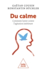 Image for Du calme: Comment lutter contre l&#39;agitation interieure