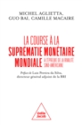 Image for La Course a La Suprematie Monetaire Mondiale: A L&#39;epreuve De La Rivalite Sino-Americaine