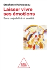 Image for Laisser Vivre Ses Emotions: Sans Culpabilite Ni Anxiete