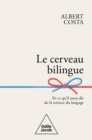 Image for Le Cerveau bilingue: Et ce qu&#39;il nous dit de la science du langage