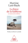 Image for La Force De La Faiblesse: Les Sources De La Resilience