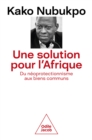 Image for Une Solution Pour l&#39;Afrique: Du Neoprotectionnisme Aux Biens Communs