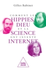 Image for Comment Les Hippies, Dieu Et La Science Ont Invente Internet