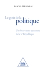 Image for Le Gout de la politique: Un observateur passionne de la Ve Republique