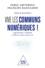 Image for Vive les communs numeriques !: Logiciels libres, Wikipedia, le Web, la science ouverte, etc.
