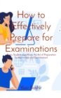 Image for How to Effectively Prepare for Examinations: Every Student must Know the Art of Preparation for Homework and Examination!