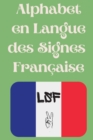 Image for Alphabet en Langue des Signes Francaise : Le livre parfait pour apprendre l&#39;alphabet et les chiffres de la LSF.