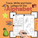 Image for Trace, Write and Color Letters Of The Alphabet : Amazing Kids Activity Books, Activity Books for Kids - Over 25 Fun Activities Workbook, Page Large 8.5 x 8.5&quot;