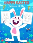 Image for Happy Easter Scissor Skills : Coloring and Cutting Workbook for Kids, A Fun Easter Day Gift and Scissor Skills Activity Book (Scissor Skills Preschool Workbooks)