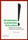 Image for Decolonisons la protection de la nature !: Plaidoyer pour les peuples autochtones et l&#39;environnement