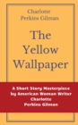 Image for The Yellow Wallpaper by Charlotte Perkins Gilman : A Short Story Masterpiece by American Woman Writer Charlotte Perkins Gilman