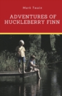 Image for Adventures of Huckleberry Finn : A novel by Mark Twain told in the first person by Huckleberry &quot;Huck&quot; Finn, the narrator of two other Twain novels (Tom Sawyer Abroad and Tom Sawyer, Detective) and a f