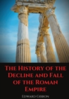 Image for The History of the Decline and Fall of the Roman Empire : A book tracing Western civilization (as well as the Islamic and Mongolian conquests) from the height of the Roman Empire to the fall of Byzant