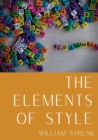 Image for The Elements of Style : An American English writing style guide in numerous editions comprising eight elementary rules of usage, ten elementary principles of composition, a few matters of form, a list