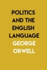 Image for Politics and the English Language : By George Orwell