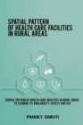 Image for Spatial pattern of health care facilities in rural areas to examine its availability, access and use
