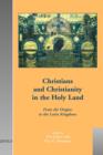 Image for Christians and Christianity in the Holy Land  : from the origins to the Latin Kingdoms