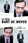 Image for Le vrai Bart De Wever: Portrait d&#39;un phenomene politique