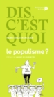 Image for Dis, c&#39;est quoi le populisme ?