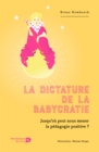 Image for La dictature de la babycratie: Jusqu&#39;ou peut nous mener la pedagogie positive ?