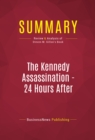Image for Summary of The Kennedy Assassination - 24 Hours After: Lyndon B. Johnson&#39;s Pivotal First Day as President - Steven M. Gillon Publisher: Basic Books