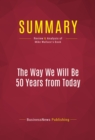 Image for Summary of The Way We Will Be 50 Years From Today: 60 of the World&#39;s Greatest Minds Share Their Visions of the Next Half Century -