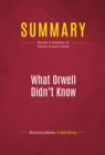 Image for Summary of What Orwell Didn&#39;t Know: Propaganda and the New Face of American Politics - Editor : Andras Szanto