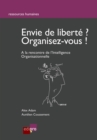 Image for Envie De Liberte? Organisez-vous !: A La Rencontre De L&#39;intelligence Organisationnelle