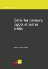 Image for Gerer Les Rumeurs, Ragots Et Autres Bruits: Comment Reagir Face Aux Rumeurs