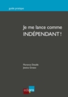 Image for Je Me Lance Comme Independant !: Reussir La Creation D&#39;une Entreprise Belge