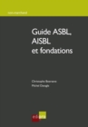 Image for Guide Asbl, Aisbl Et Fondations: Comment Creer, Gerer Et Developper Une Association/fondation Belge
