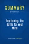 Image for Summary: Positioning The Battle For Your Mind - Al Ries and Jack Trout: How to be Seen and Heard in the Overcrowded Marketplace