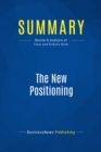 Image for Summary: The New Positioning - Jack Trout and Steve Rivkin: The Latest on the World&#39;s #1 Business Strategy
