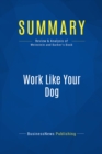 Image for Summary: Work Like Your Dog - Matt Weinstein and Luke Barber: Fifty Ways to Work Less, Play More and Earn More