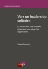 Image for Vers Un Leadership Solidaire: La Sociocratie : Une Nouvelle Dynamique Pour Gerer Les Organisations