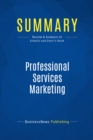 Image for Summary : Professional Services Marketing - Mike Schultz and John Doerr: How the Best Firms Build Premier Brands, Thriving Lead Generation Engines, and Cultures of Business Development Success