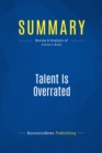 Image for Summary : Talent Is Overrated - Geoff Colvin: What Really Separates WorldClass Performers From Everybody Else