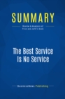 Image for Summary : The Best Service Is No Service - Bill Price and David Jaffe: How to Liberate Your Customers From Customer Service, Keep Them Happy &amp; Control Costs