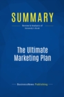 Image for Summary : The Ultimate Marketing Plan - Dan Kennedy: Find Your Most Promotable Competitive Edge, Turn It Into A Powerful Marketing Message And Deliver It To The Right Prospects