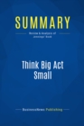 Image for Summary : Think Big Act Small - Jason Jennings: How America&#39;s Best Performing Companies Keep The Startup Spirit Alive