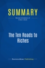 Image for Summary : The Ten Roads To Riches - Ken Fisher: The Ways The Wealthy Got There (And How You Can Too!)
