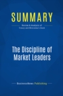 Image for Summary : The Discipline Of Market Leaders - Michael Treacy and Fred Wiersema: Choose Your Customers, Narrow Your Focus, Dominate Your Market